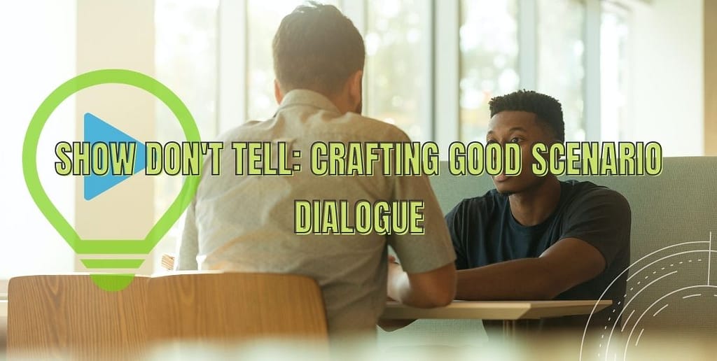 Show don’t tell: Crafting good scenario dialogue